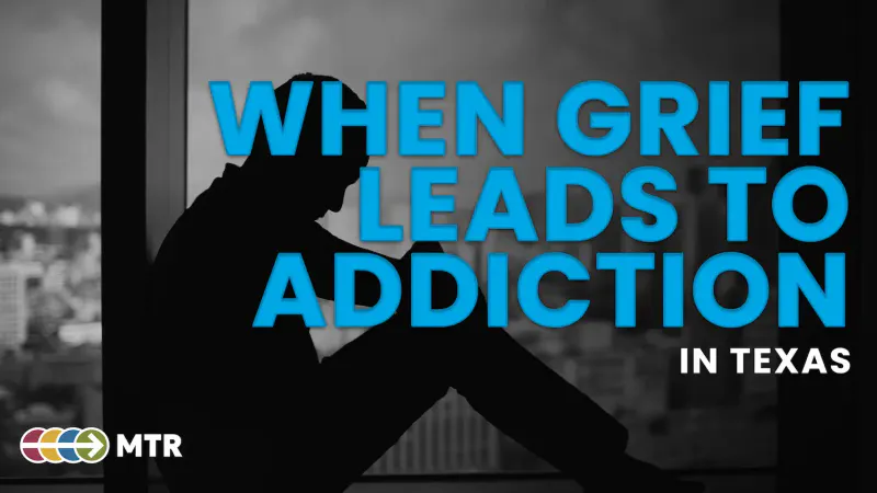 When Grief Leads to Addiction in Texas