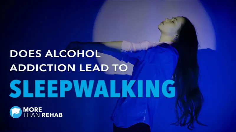 does-alcohol-addiction-lead-to-dangerous-sleepwalking-More-Than-Rehab-Houston-Texas-detox-center-binge-drinking-sleep-disorder