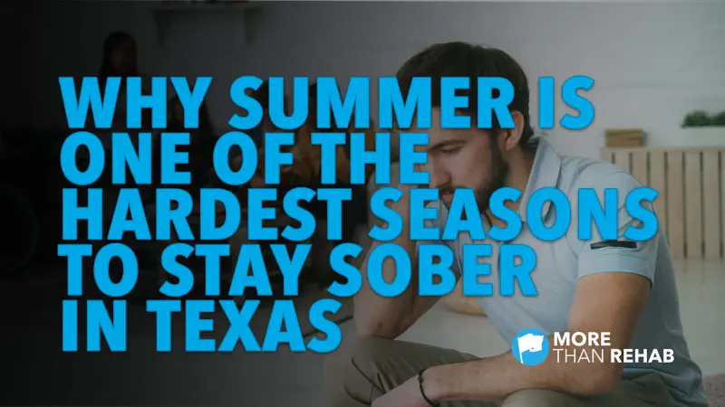 Why Summer Is The Hardest Seasons to Stay Sober in Texas
