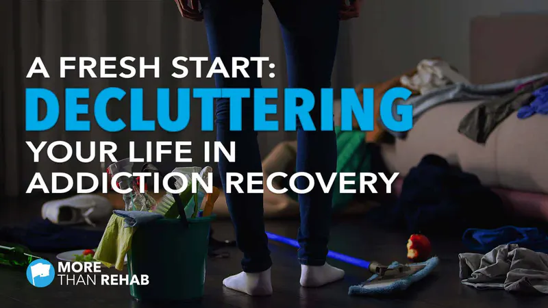 decluttering-your-life-in-addiction-recovery-getting-rid-of-clutter-mental-health-relapse-prevention-set-goals-save-money-new-years-resolutions