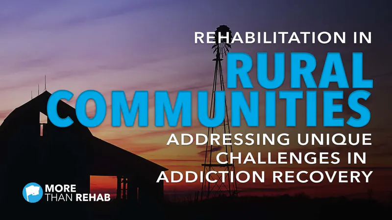 alcohol-drug-rehab-in-rural-communities-addiction-treatment-Texas-United-States-drug-rehabilitation-behavioral-health-mental-health-services-More-Than-Rehab