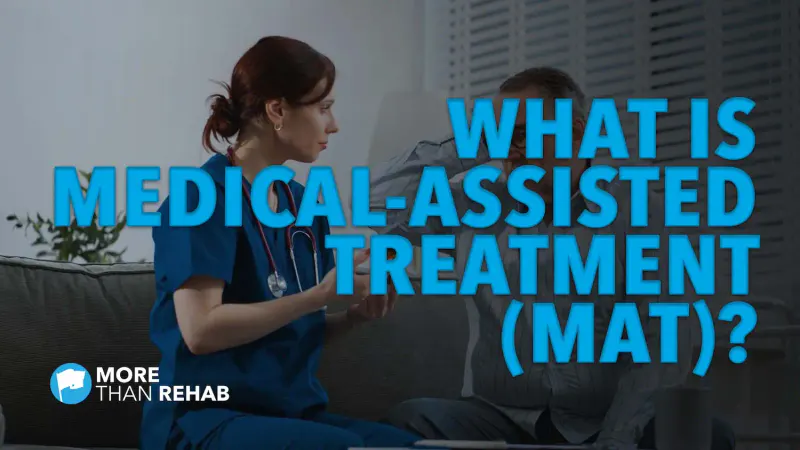 What Is Medication-Assisted Treatment (MAT)?